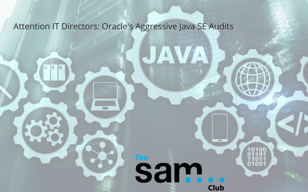 Attention IT Directors: Oracle’s Aggressive Java SE Audits