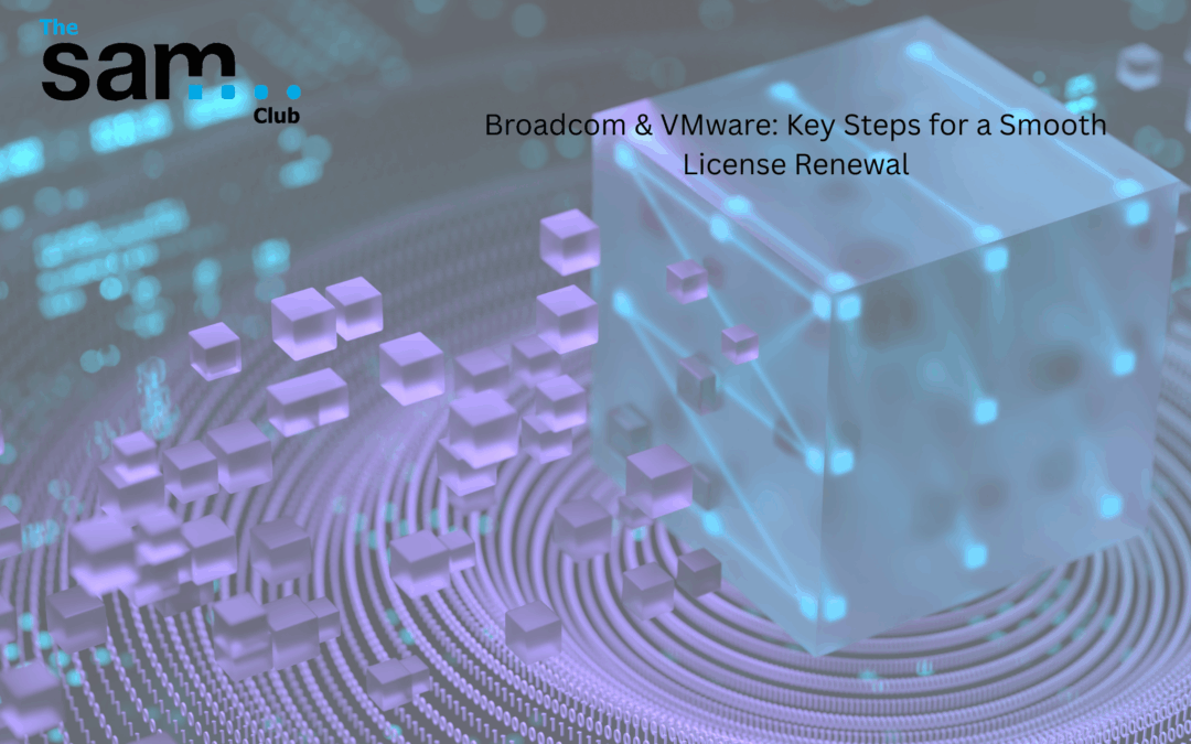 Broadcom & VMware: Key Steps for a Smooth License Renewal