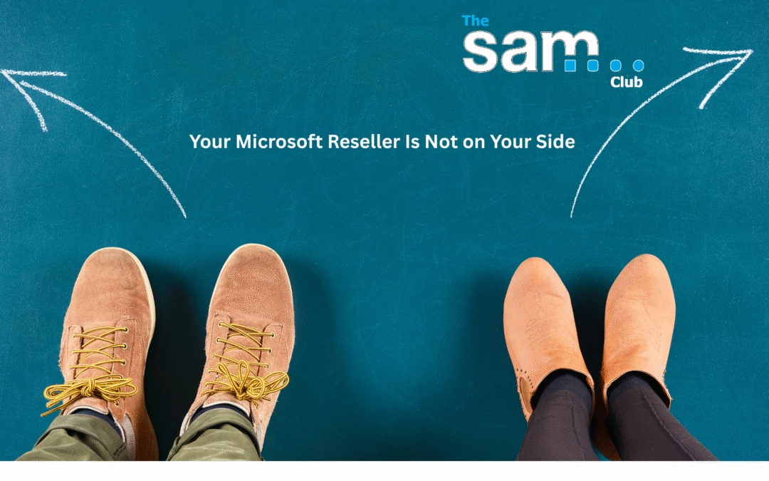 Your Microsoft Reseller Is Not on Your Side